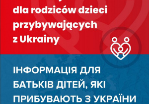 zdjęcie z tłem na górze w kolorze czerwonym, na dole w kolorze niebieskim. Na tych tłach napisy w języku polskim i ukraińskim: informacja dla rodziców dzieci przybywających z Ukrainy